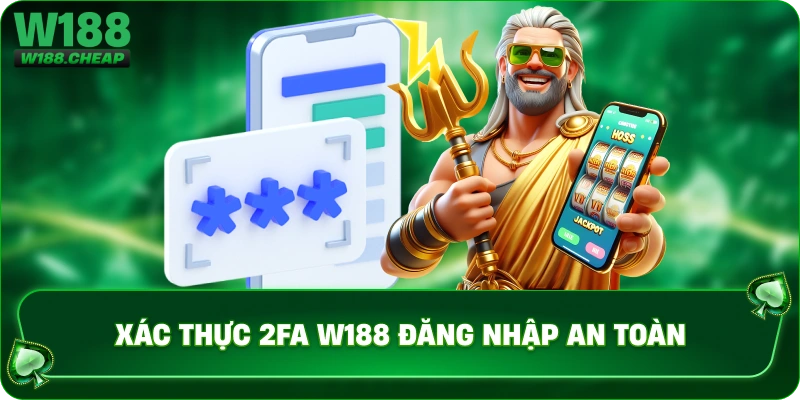 Xác thực 2fa w188 đăng nhập an toàn